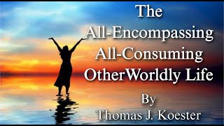 The All Encompassing All Consuming Other Worldly Life By Thomas J Koester VoiceOver By HinaDanish [upl. by Pompei661]