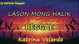 LASON MONG HALIK  KATRINA VELARDE  Dj Rafzkie Remix  Reggae version [upl. by Nalra]