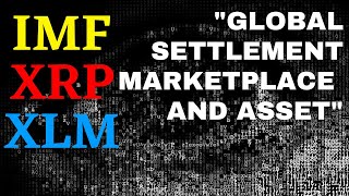 IMFXRPXLM GLOBAL SETTLEMENT MARKETPLACE  BRAND NEW DOCUMENT [upl. by Atiuqihc]