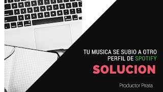 Tu Musica Se Subio a Otro Perfil de Spotify SOLUCION [upl. by Drageruaeb]