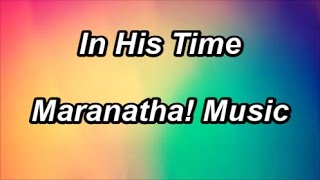 In His Time  Maranatha Music Lyrics [upl. by Elizabeth]