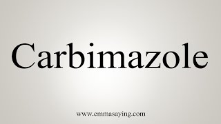 How To Say Carbimazole [upl. by Elleirda802]