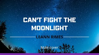 Cant fight the Moonlight  LeAnn Rimes  Male Cover [upl. by Cleaves954]