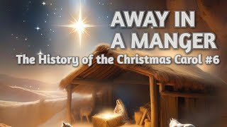 Away in a Manger  The History of the Christmas Carol 6 [upl. by Seerdi]