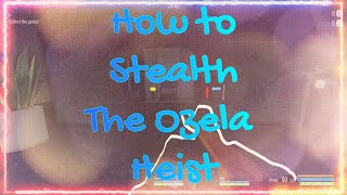 How to Stealth The Ozela Heist Updated and Enhanced [upl. by Ahsinrad]