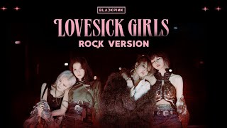 BLACKPINK  Lovesick Girls Rock Version [upl. by Brockwell]