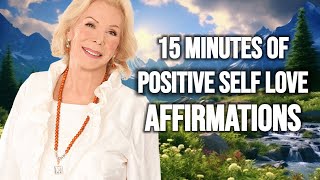 15 Minutes Of Positive SELF LOVE Affirmations  Louise Hay Teachings [upl. by Downall]