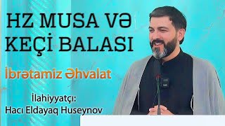 Hz Musa və keçi balası İbrətamiz əhvalat Hacı Eldayaq [upl. by Neelak]