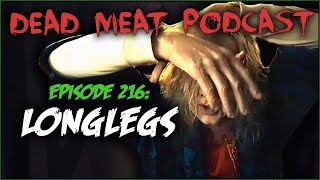 Longlegs Dead Meat Podcast Ep 216 [upl. by Kristin]