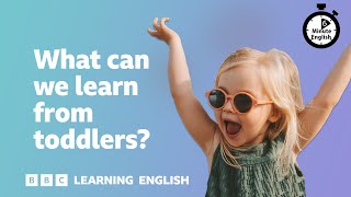 What can we learn from toddlers ⏲️ 6 Minute English [upl. by Llib913]