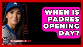 When Is Padres Opening Day  TheSportXpertcom [upl. by Mar]