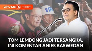 Anies Baswedan Tanggapi Status Tersangka Tom Lembong  Liputan 6 [upl. by Hoisch]