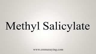 How To Say Methyl Salicylate [upl. by Anaujnas200]