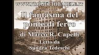 Il fantasma del ponte di ferro di Marco R Capelli  Letto da Sandra Tedeschi [upl. by Novelia]