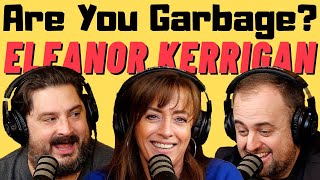 Are You Garbage Comedy Podcast Eleanor Kerrigan [upl. by Nohsav867]