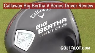 Callaway Big Bertha V Series Driver Review by Golfalot [upl. by Canty]