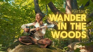 Wander in The Woods Kiirtan Mantra  Juthika [upl. by Leak224]