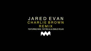 Jared Evan  Charlie Brown Remix ft Wax Emilio Rojas amp Tayyib Ali [upl. by Alegnaed]