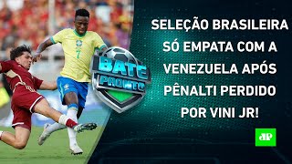 Brasil DECEPCIONA contra a Venezuela em jogo com PÊNALTI PERDIDO por Vinicius Júnior  BATEPRONTO [upl. by Ahsytal]