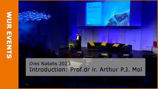 WUR Dies Natalis 2023 Introduction Profdr ir Arthur PJ Mol [upl. by Nylinej]