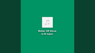 Better off Alone in B Major [upl. by Guria]