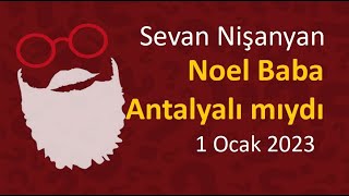 Sevan Nişanyan  Noel Baba Antalyalı mıydı [upl. by Harness]