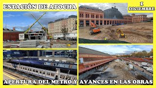 🚧 APERTURA DEL METRO Y AVANCES EN EL PARKING  OBRAS ESTACIÓN DE ATOCHA  MADRID 1 DICIEMBRE 2023 🚧 [upl. by Eenat]