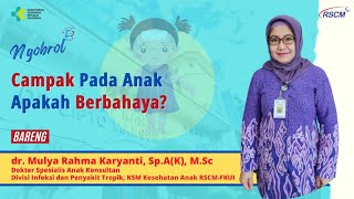 Ngobrol Bareng RSCM  Campak Pada Anak Apakah Berbahaya [upl. by Enilra515]