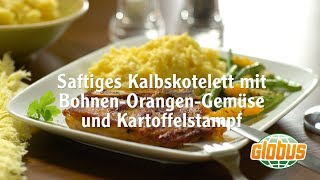 Kochen mit Globus  Saftiges Kalbskotelett mit BohnenOrangenGemüse und Kartoffelstampf [upl. by Asiil]