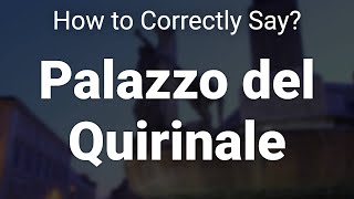 How to Correctly Pronounce Palazzo del Quirinale Rome Italy [upl. by Wivinia]