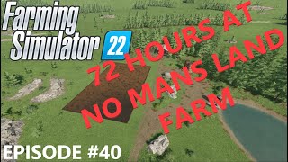 72 Hours At No Mans Land Farm  40  FS22 [upl. by Suh533]