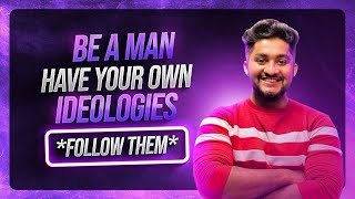 BE A MAN HAVE YOUR OWN IDEOLOGIES  FOLLOW THEM [upl. by Kennard352]