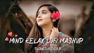 Mind Fresh Mashup ♥️ Slowed amp Reverb ❤️ Arijit Sing Love Mashup 🎧 Heart Touching Songs [upl. by Cirle]