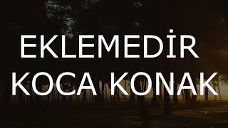 EKLEMEDİR KOCA KONAK LYRİCS [upl. by Socha]