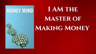 MONEY MIND  I AM the Master of Making Money  Audiobook [upl. by Ardnuhs586]