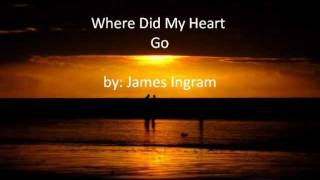 Where Did My Heart Go by James Ingram with lyrics [upl. by Ainola]