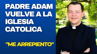 ¡Padre Adam Sorprendió a Todos al Volver a la Iglesia Católica [upl. by Arata702]