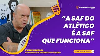 VALDIR BARBOSA  quotA SAF DO ATLÉTICO É A SAF QUE FUNCIONAquot [upl. by Pierpont]