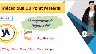 mécanique du point matériel smpcsmaprépa partie8 Application Changement de réferentiel [upl. by Ahseenyt]