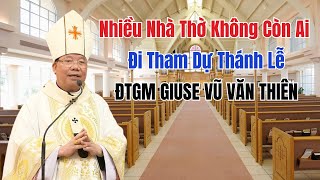 Nhiều Nhà Thờ Hàng Trăm Năm Phải Đóng Cửa  Bài Giảng ĐTGM Giuse Vũ Văn Thiên [upl. by Phebe356]