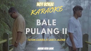 BALE PULANG II  TOTON CARIBO FEAT JUSTY ALDRIN  KARAOKENO VOCAL  Original Musik [upl. by Aroc]