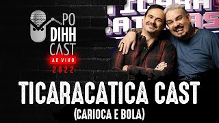 TICARACATICA CAST BOLA E CARIOCA  PODIHHCAST [upl. by Godber]