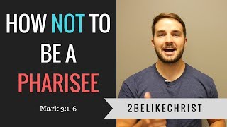 How NOT to be a PHARISEE  Mark 316  2BeLikeChrist [upl. by Ibok763]