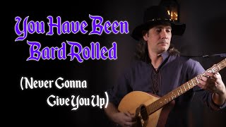 You Have Been Bard Rolled Never Gonna Give You Up [upl. by Wattenberg]