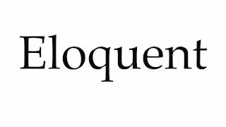 How to Pronounce Eloquent [upl. by Mychael]