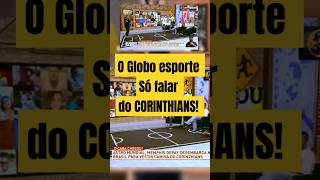 quotO globo esporte Só FALA DO CORINTHIANSquot futebol futebolbrasileiro futebolnaglobo [upl. by Wyndham]