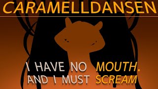 I Have No Mouth and I Must Scream  CarAMelldansen Animation [upl. by Akym]