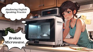 Shadowing English Speaking Practice  Broken Microwave [upl. by Aber]