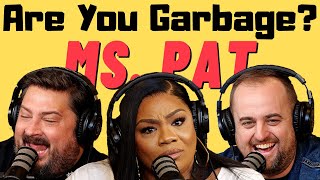 Are You Garbage Comedy Podcast Ms Pat [upl. by Laehcar415]