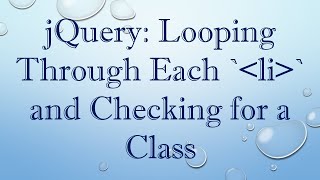 jQuery Looping Through Each  li  and Checking for a Class [upl. by Nitin]